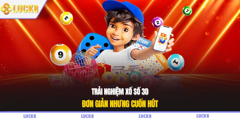 Trải nghiệm xổ số 3D đơn giản nhưng cuốn hút