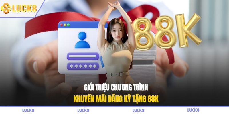 Giới thiệu chương trình khuyến mãi đăng ký tặng 88k