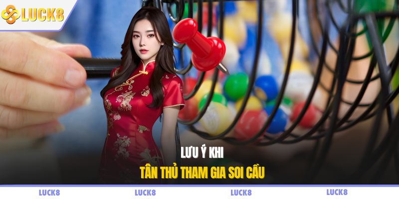 Lưu ý khi tân thủ tham gia soi cầu